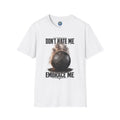 Don't Hate Me Embrace Me T-Shirt | Atlas Stone