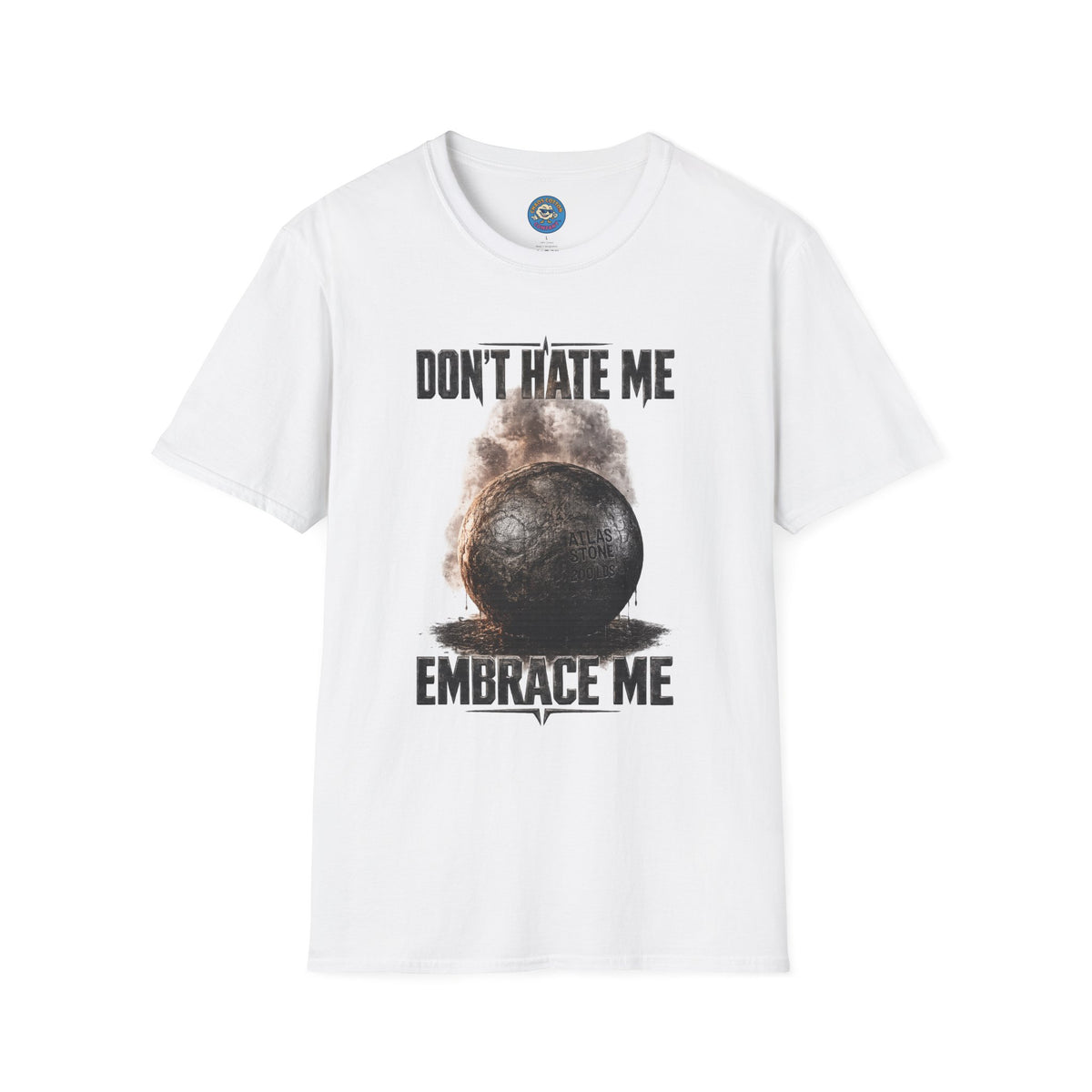 Don't Hate Me Embrace Me T-Shirt | Atlas Stone