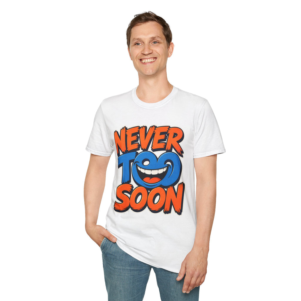 Never Too Soon T-Shirt