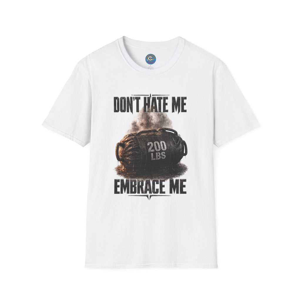 Don't Hate Me Embrace Me T-Shirt | Strongman