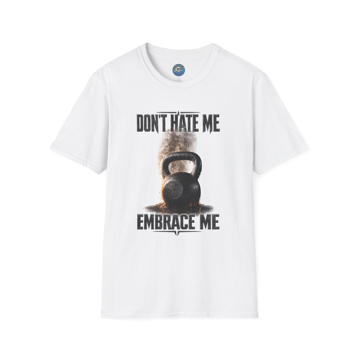 Don't Hate Me Embrace Me T-Shirt | Kettlebell