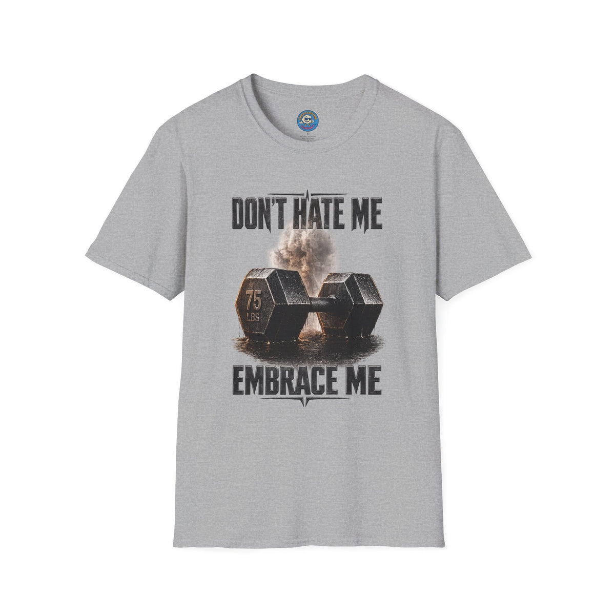 Don't Hate Me Embrace Me T-Shirt | Dumbbell