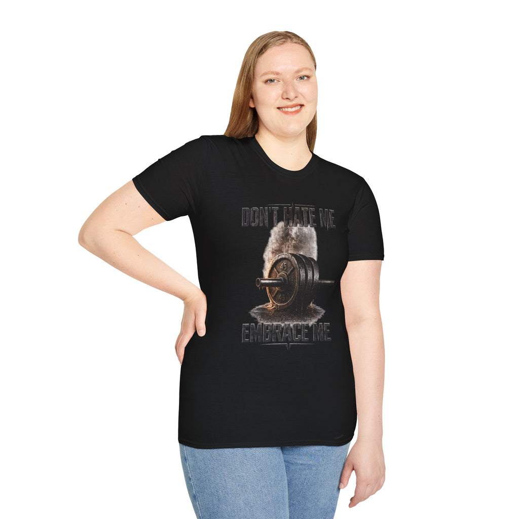 Don't Hate Me Embrace Me T-Shirt | Barbell Weightlifting