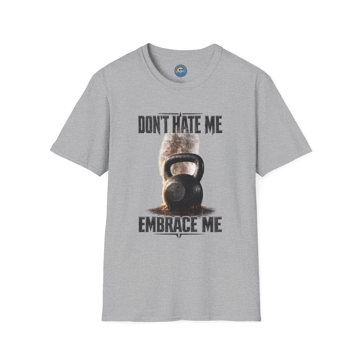 Don't Hate Me Embrace Me T-Shirt | Kettlebell