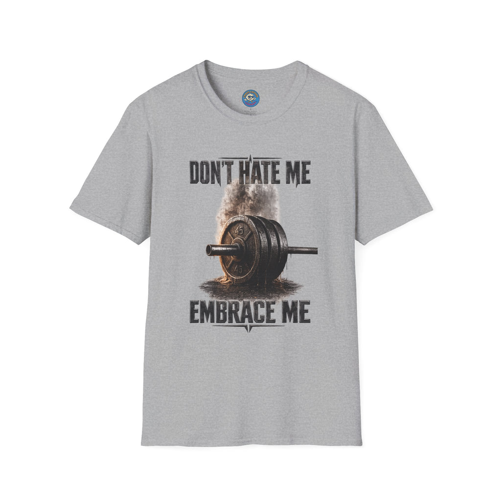 Don't Hate Me Embrace Me T-Shirt | Barbell Weightlifting