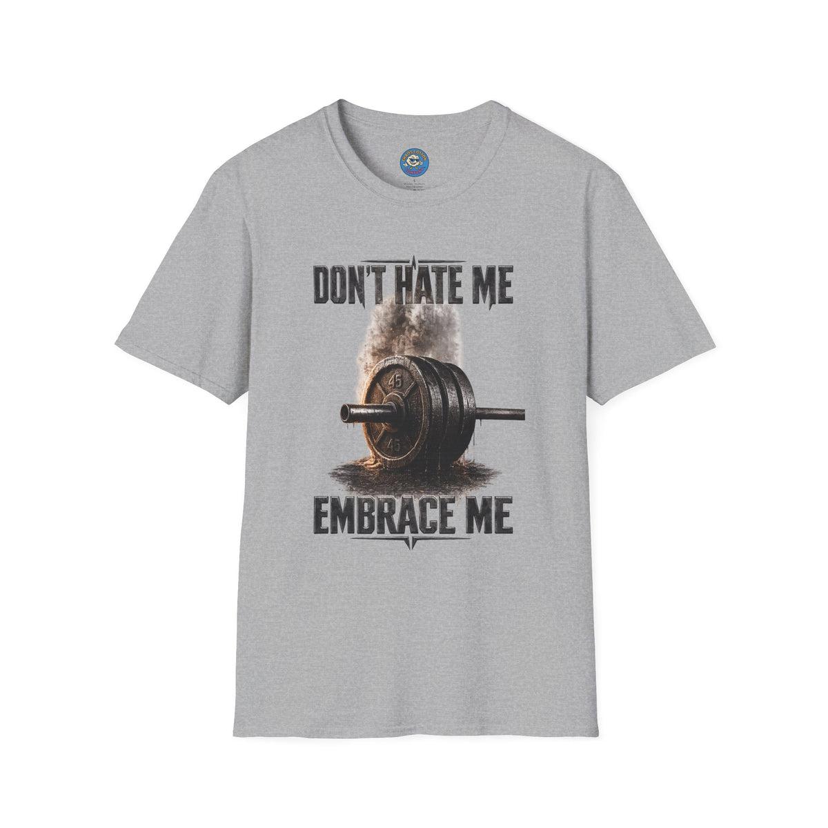 Don't Hate Me Embrace Me T-Shirt | Barbell Weightlifting