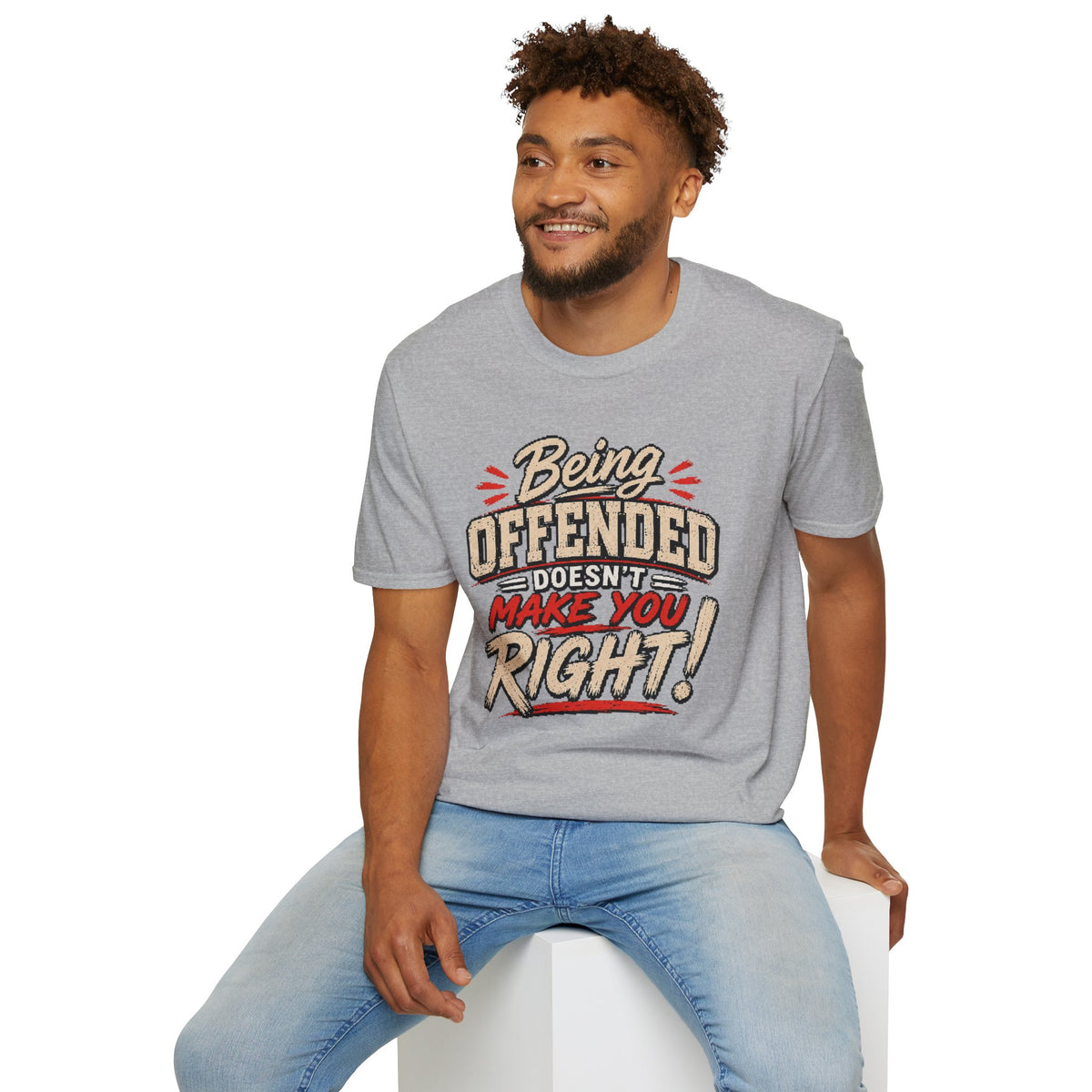 Being Offended Doesnt Make You Right T-Shirt | Statement Tee