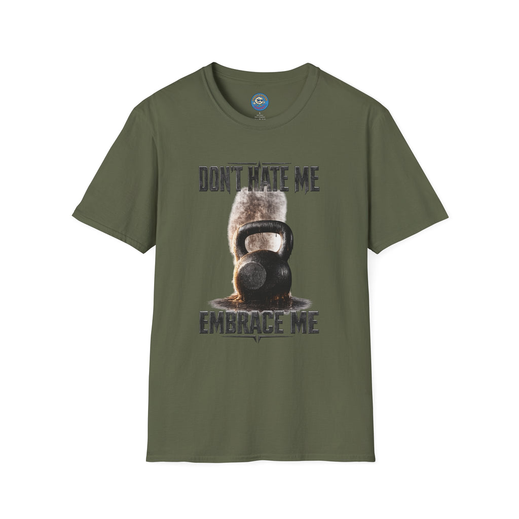 Don't Hate Me Embrace Me T-Shirt | Kettlebell