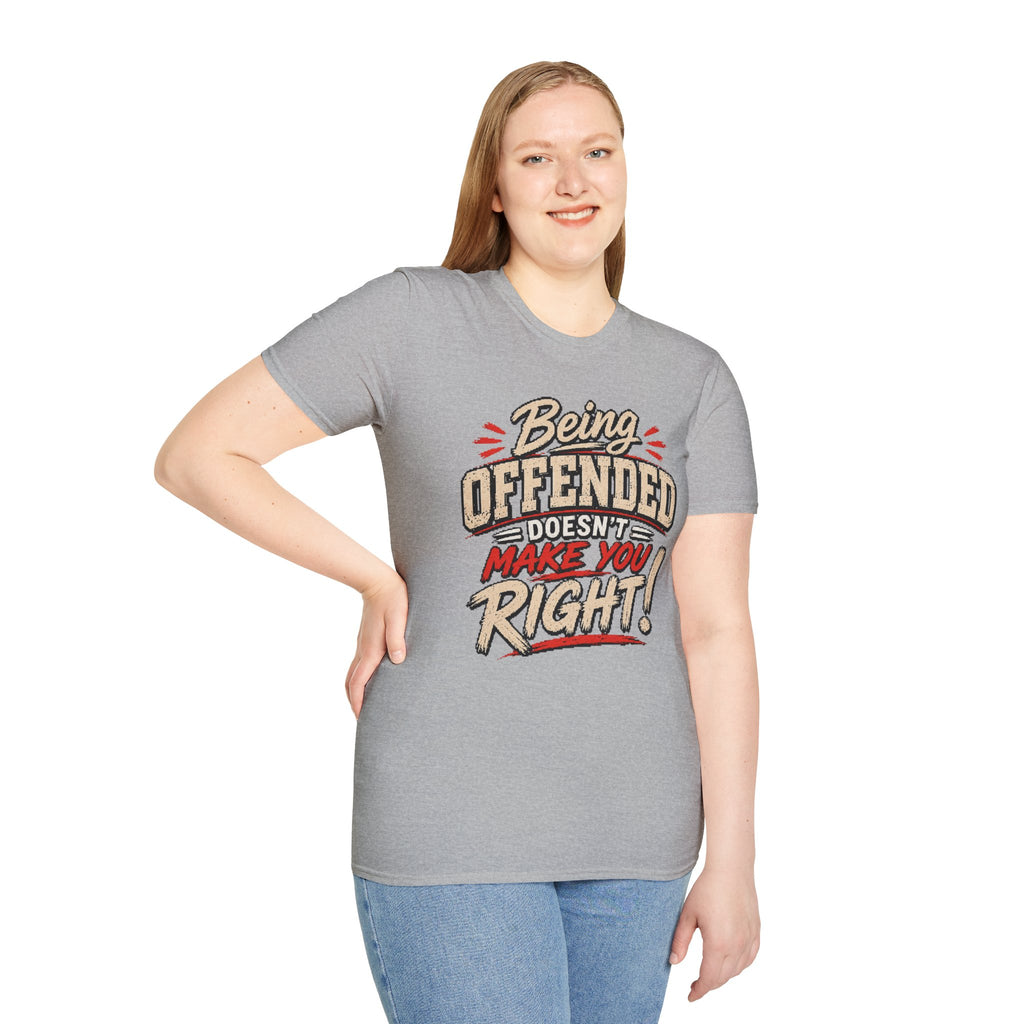 Being Offended Doesnt Make You Right T-Shirt | Statement Tee