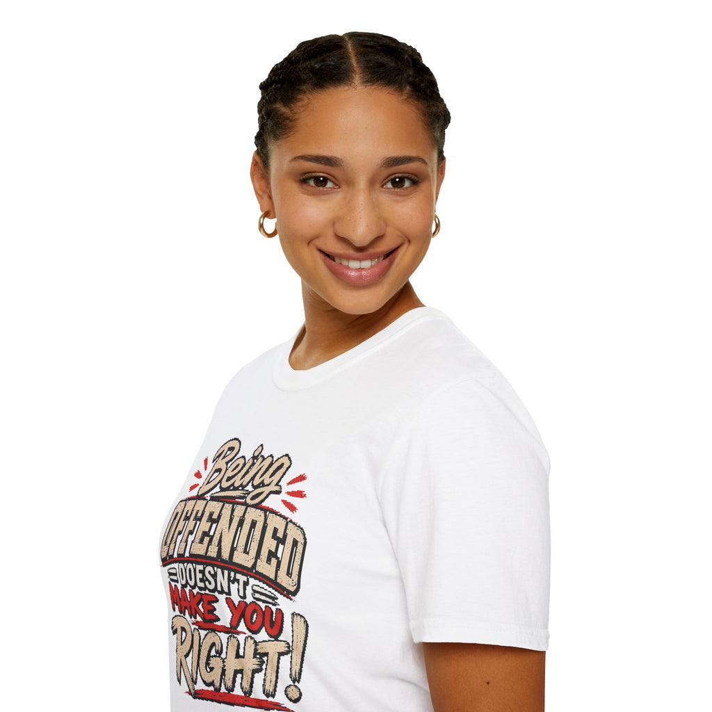 Being Offended Doesnt Make You Right T-Shirt | Statement Tee