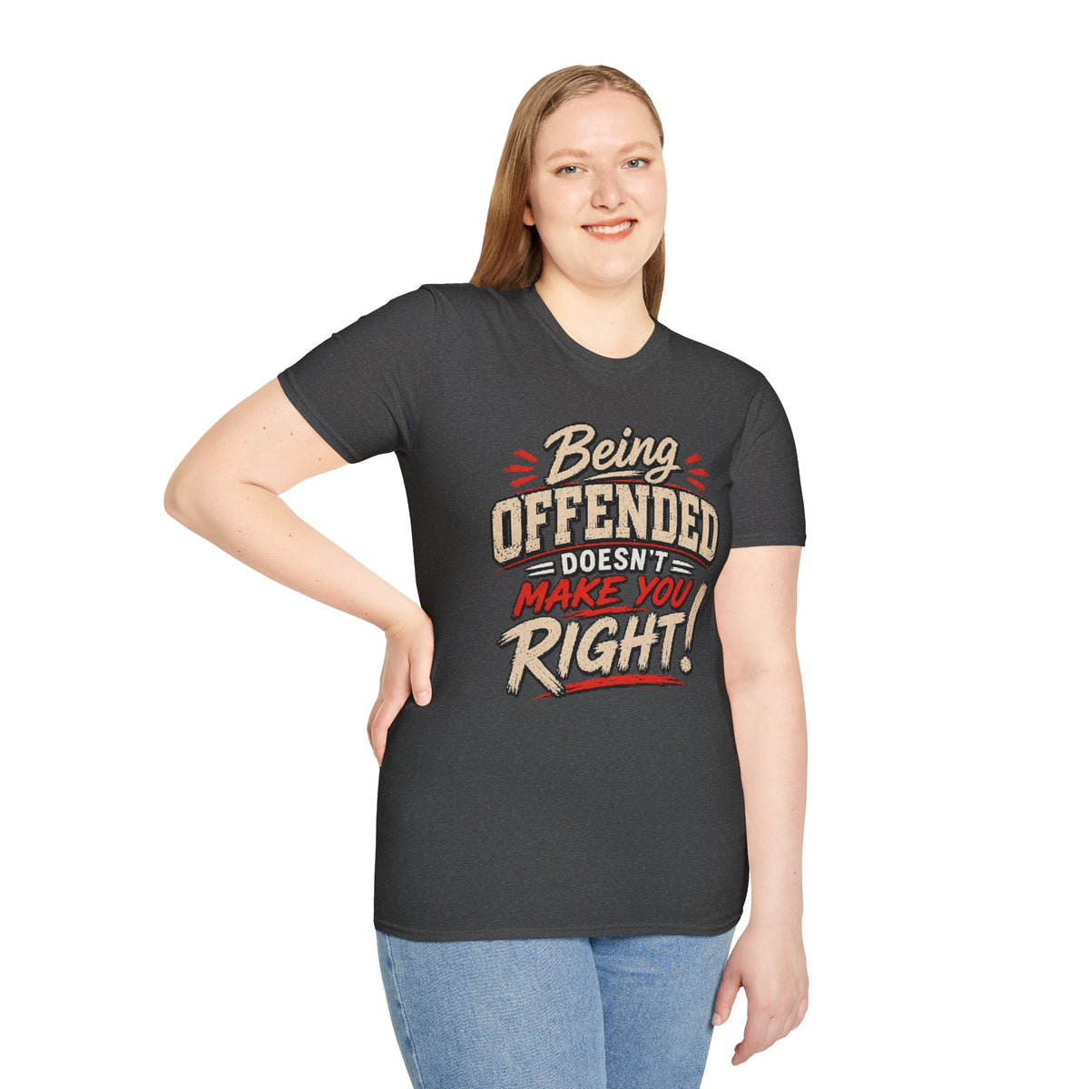 Being Offended Doesnt Make You Right T-Shirt | Statement Tee