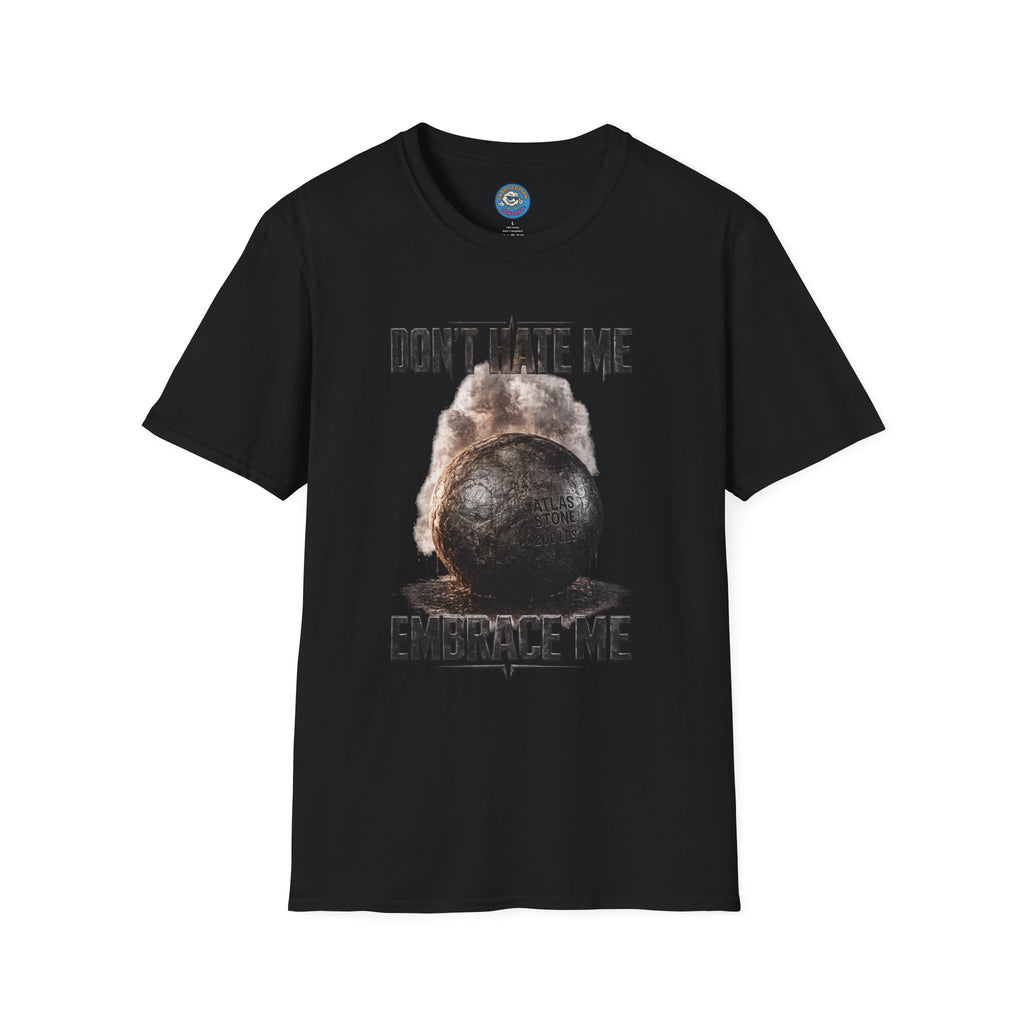 Don't Hate Me Embrace Me T-Shirt | Atlas Stone