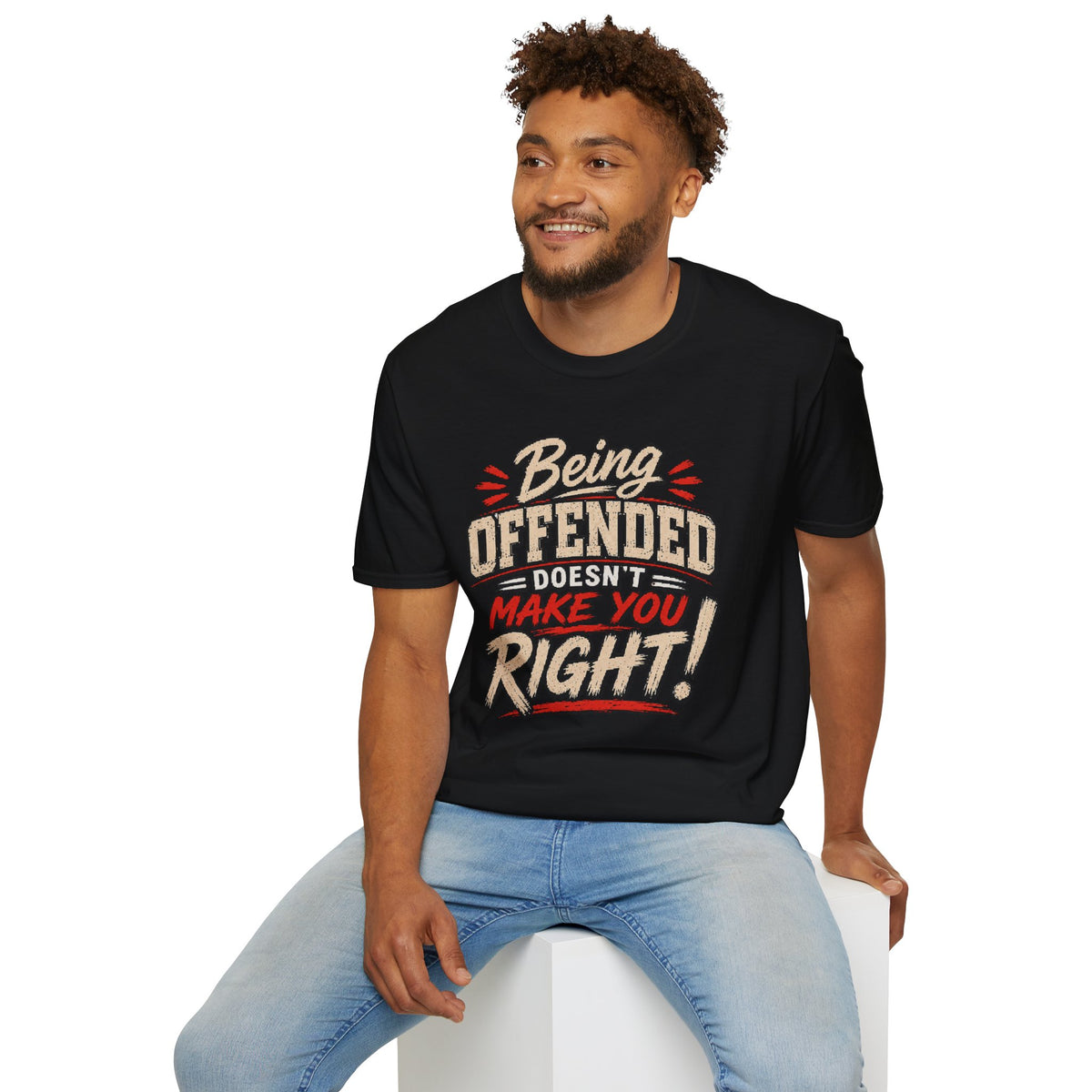 Being Offended Doesnt Make You Right T-Shirt | Statement Tee