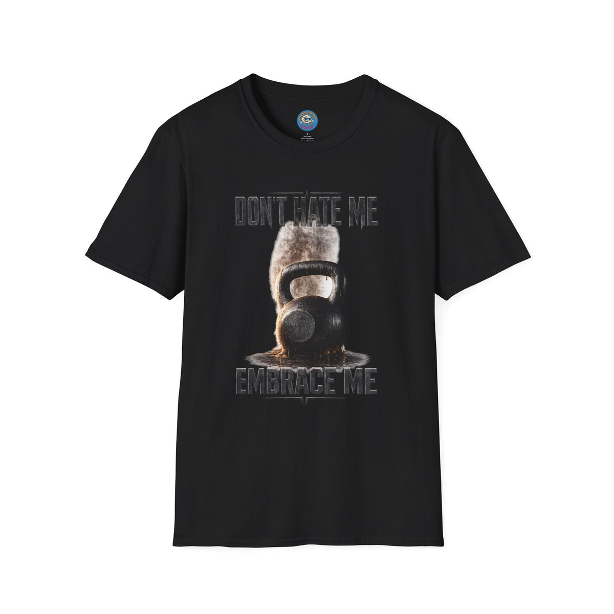 Don't Hate Me Embrace Me T-Shirt | Kettlebell