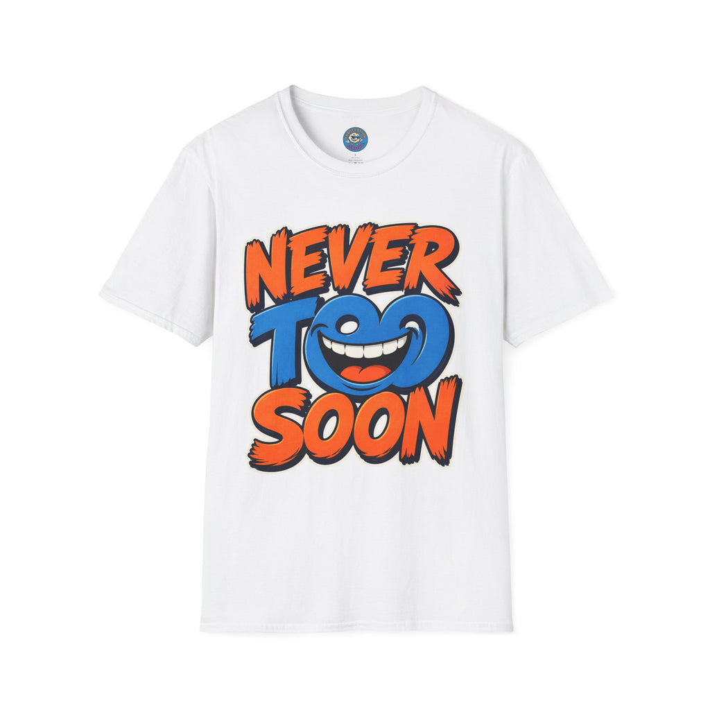 Never Too Soon T-Shirt