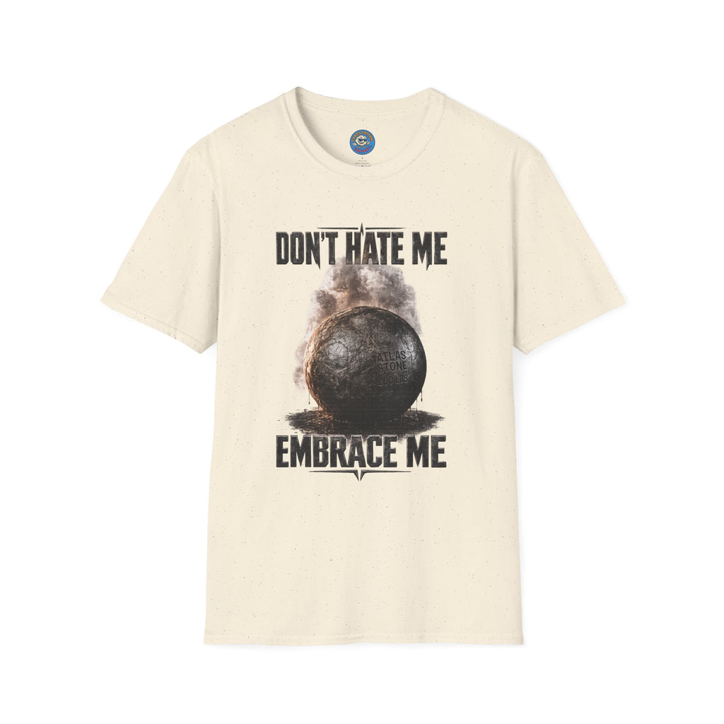 Don't Hate Me Embrace Me T-Shirt | Atlas Stone