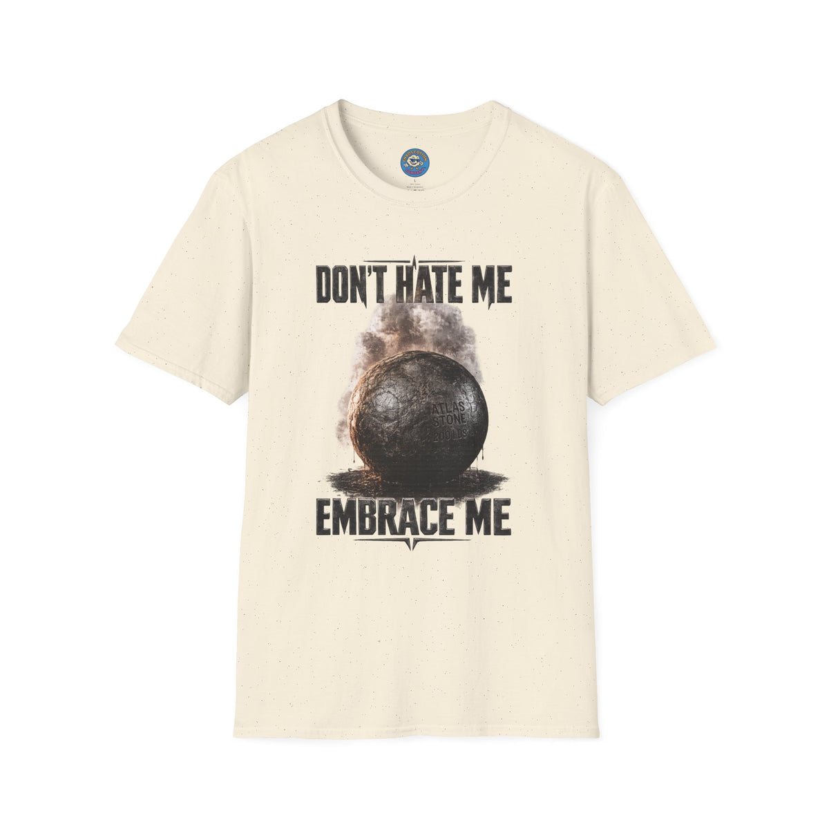 Don't Hate Me Embrace Me T-Shirt | Atlas Stone