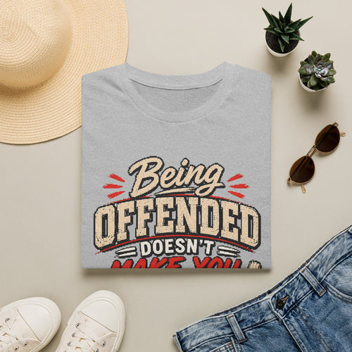 Being Offended Doesnt Make You Right T-Shirt | Statement Tee