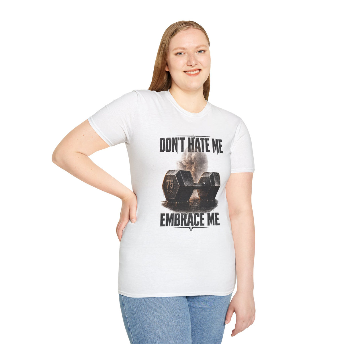 Don't Hate Me Embrace Me T-Shirt | Dumbbell