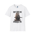 Don't Hate Me Embrace Me T-Shirt | Barbell Weightlifting