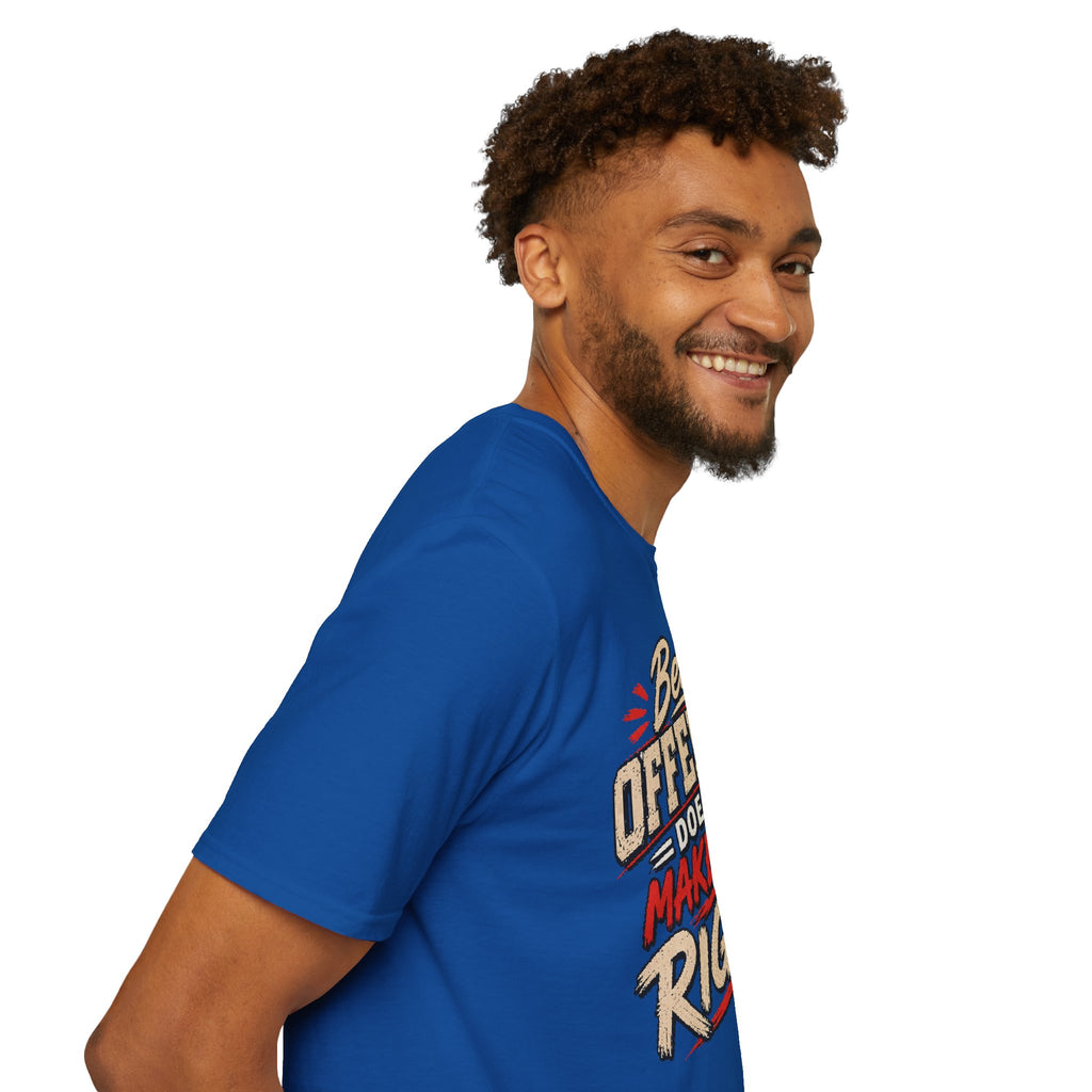 Being Offended Doesnt Make You Right T-Shirt | Statement Tee