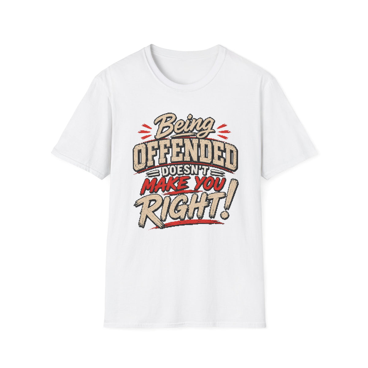 Being Offended Doesnt Make You Right T-Shirt | Statement Tee