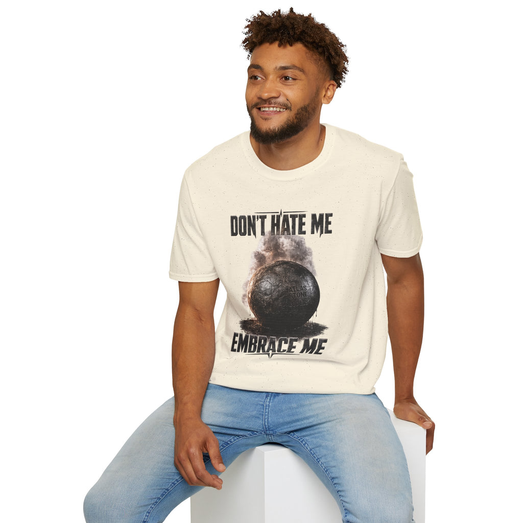 Don't Hate Me Embrace Me T-Shirt | Atlas Stone