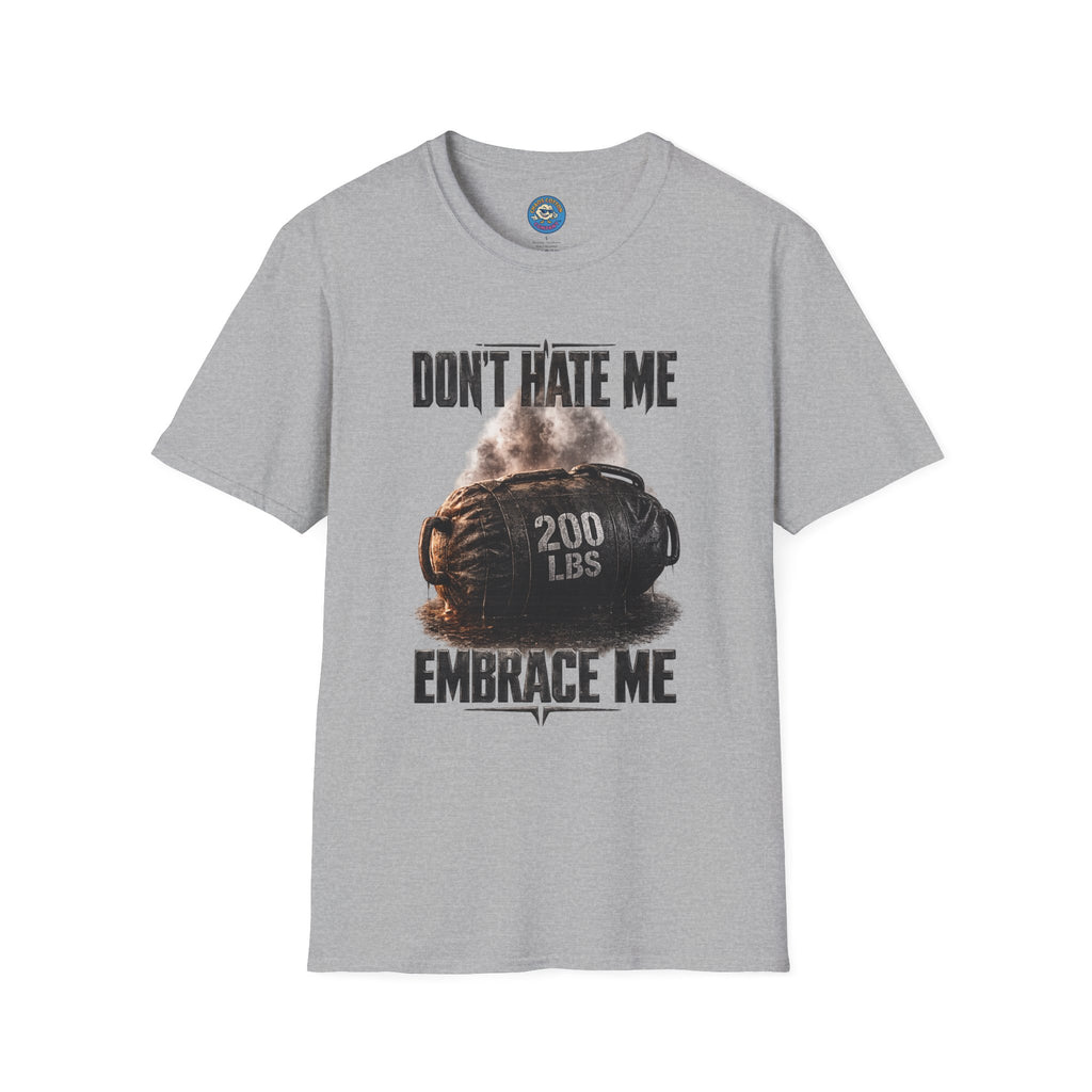 Don't Hate Me Embrace Me T-Shirt | Strongman