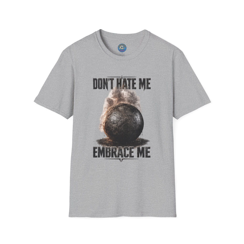 Don't Hate Me Embrace Me T-Shirt | Atlas Stone