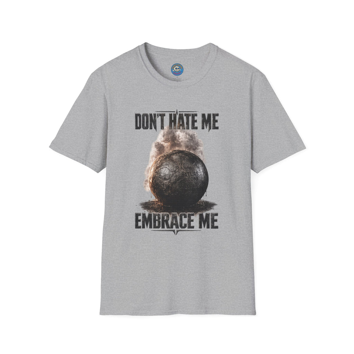 Don't Hate Me Embrace Me T-Shirt | Atlas Stone