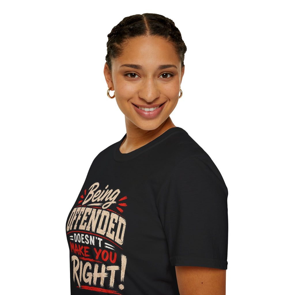 Being Offended Doesnt Make You Right T-Shirt | Statement Tee