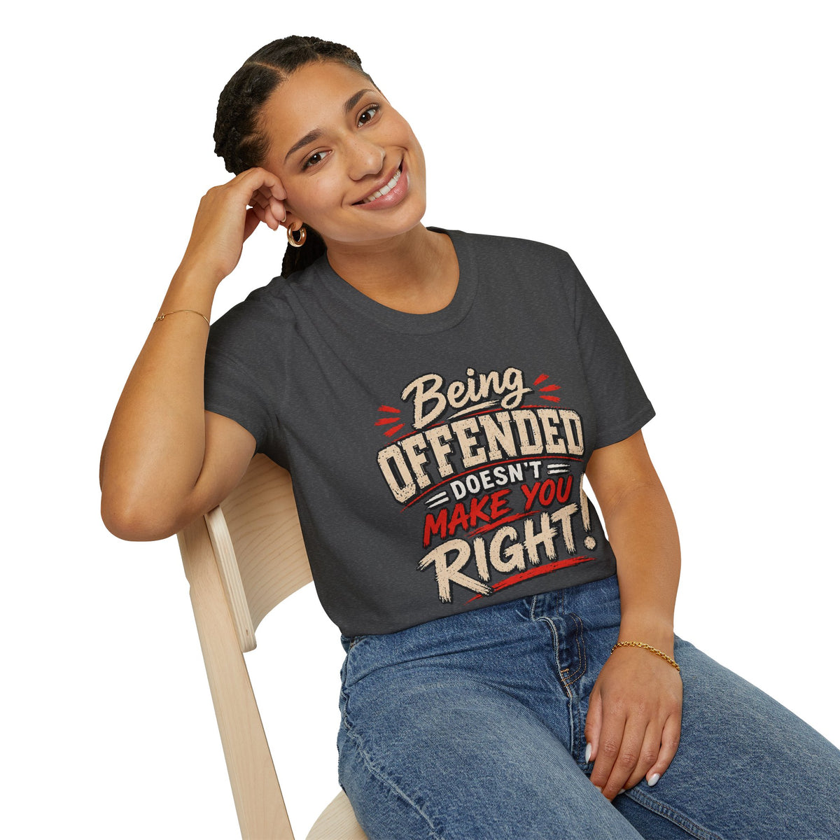 Being Offended Doesnt Make You Right T-Shirt | Statement Tee