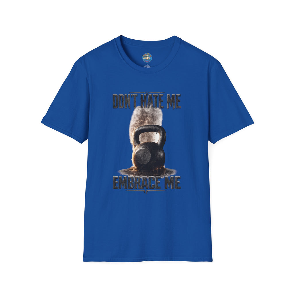 Don't Hate Me Embrace Me T-Shirt | Kettlebell