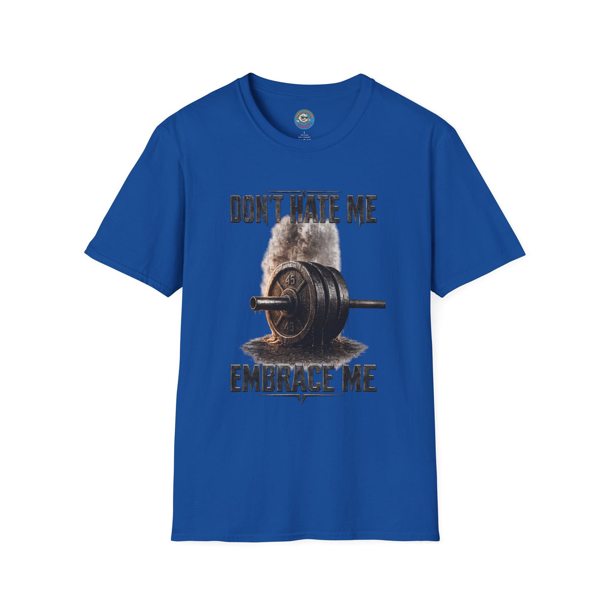 Don't Hate Me Embrace Me T-Shirt | Barbell Weightlifting