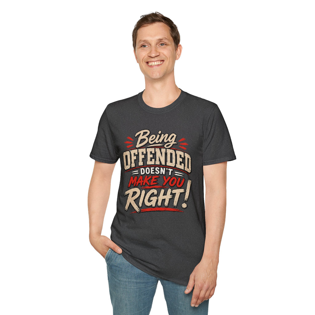 Being Offended Doesnt Make You Right T-Shirt | Statement Tee