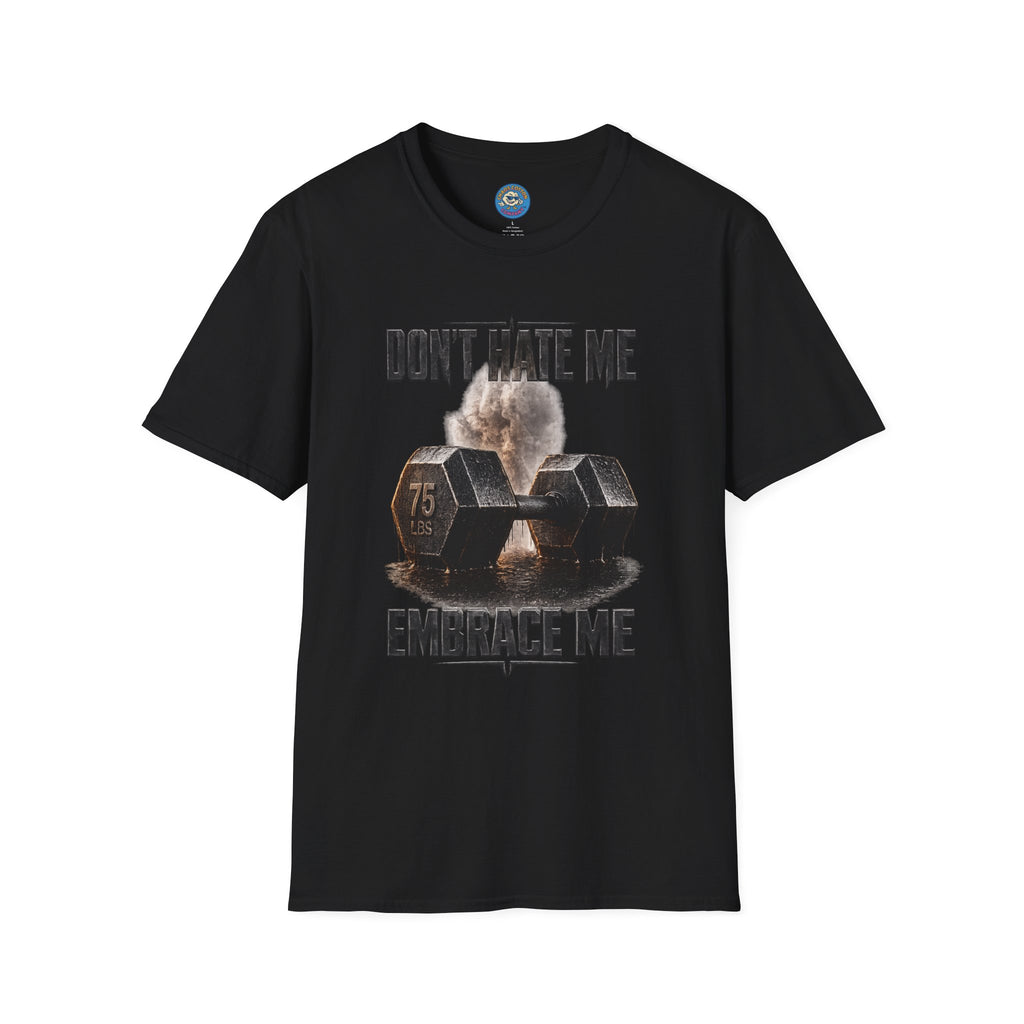 Don't Hate Me Embrace Me T-Shirt | Dumbbell