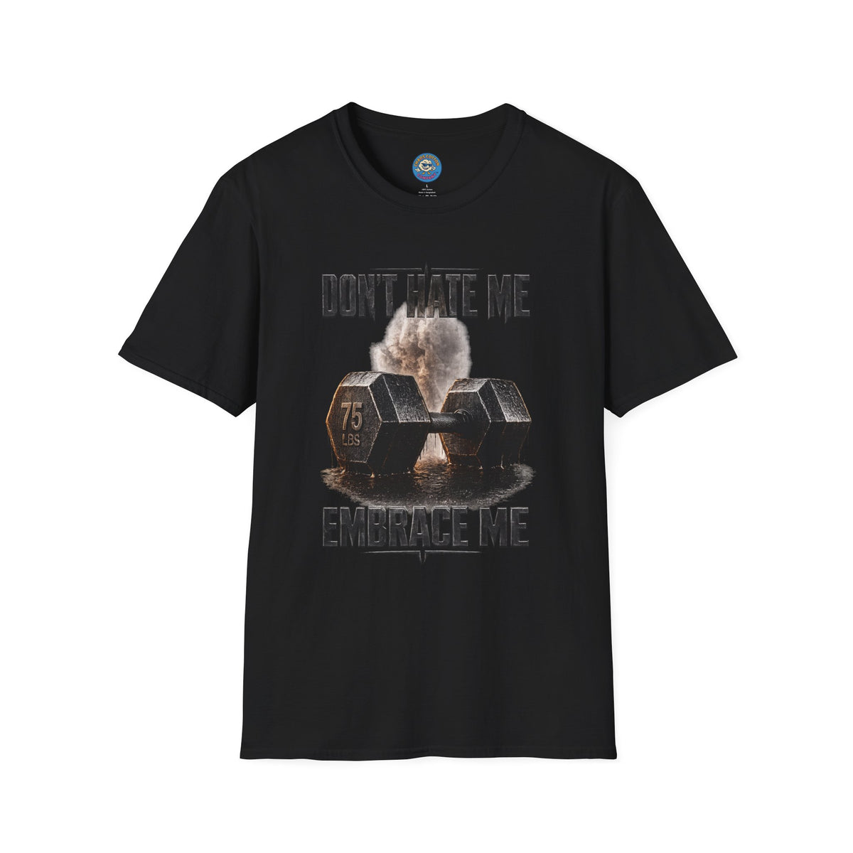 Don't Hate Me Embrace Me T-Shirt | Dumbbell