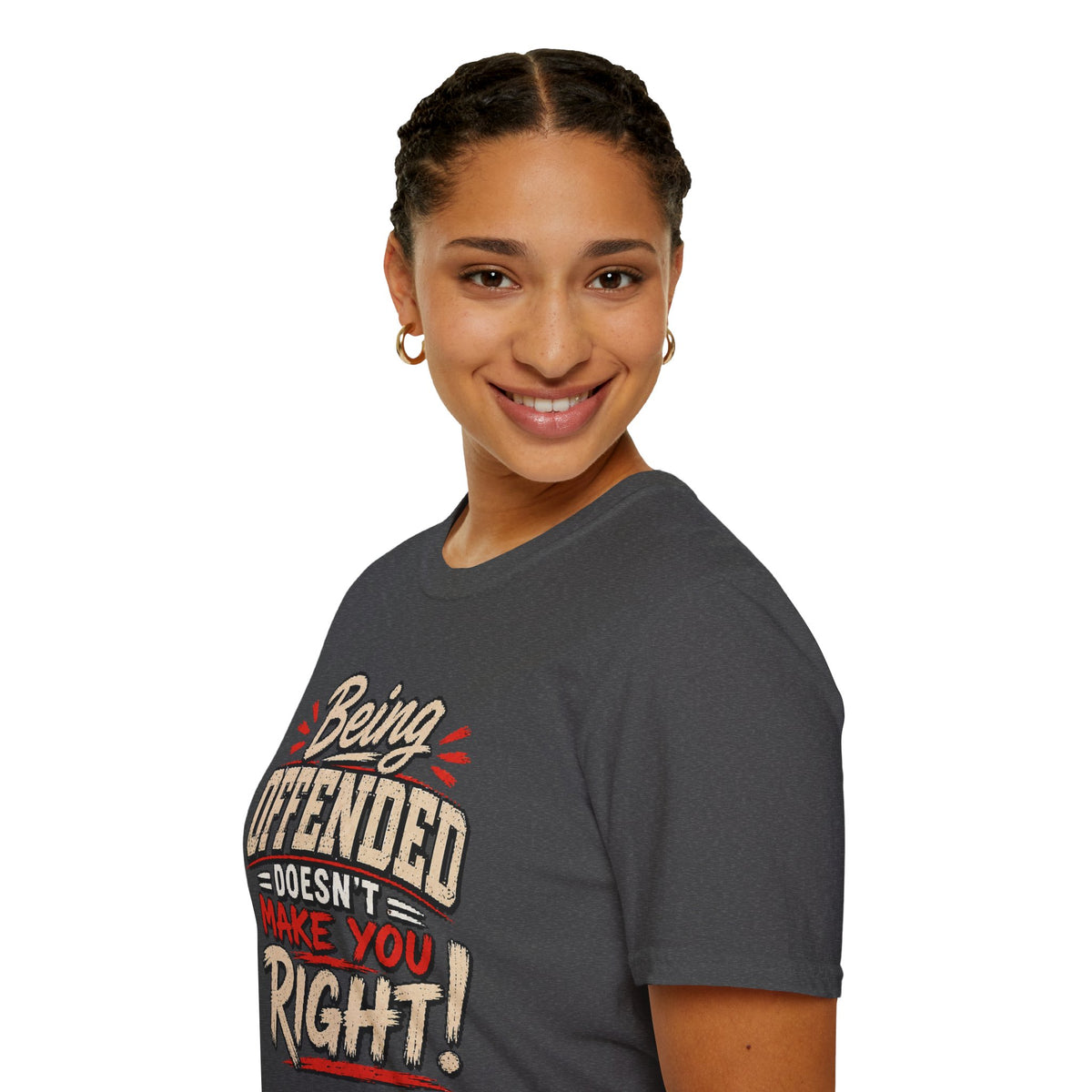 Being Offended Doesnt Make You Right T-Shirt | Statement Tee