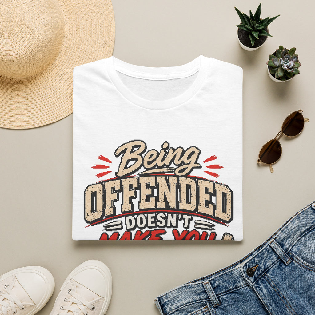 Being Offended Doesnt Make You Right T-Shirt | Statement Tee