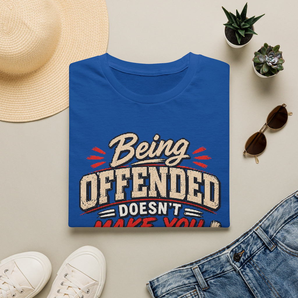 Being Offended Doesnt Make You Right T-Shirt | Statement Tee