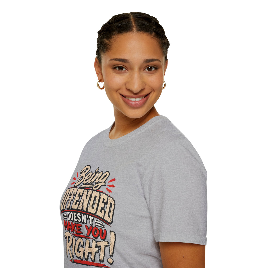 Being Offended Doesnt Make You Right T-Shirt | Statement Tee