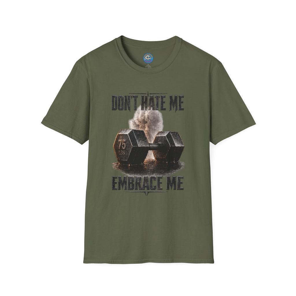 Don't Hate Me Embrace Me T-Shirt | Dumbbell