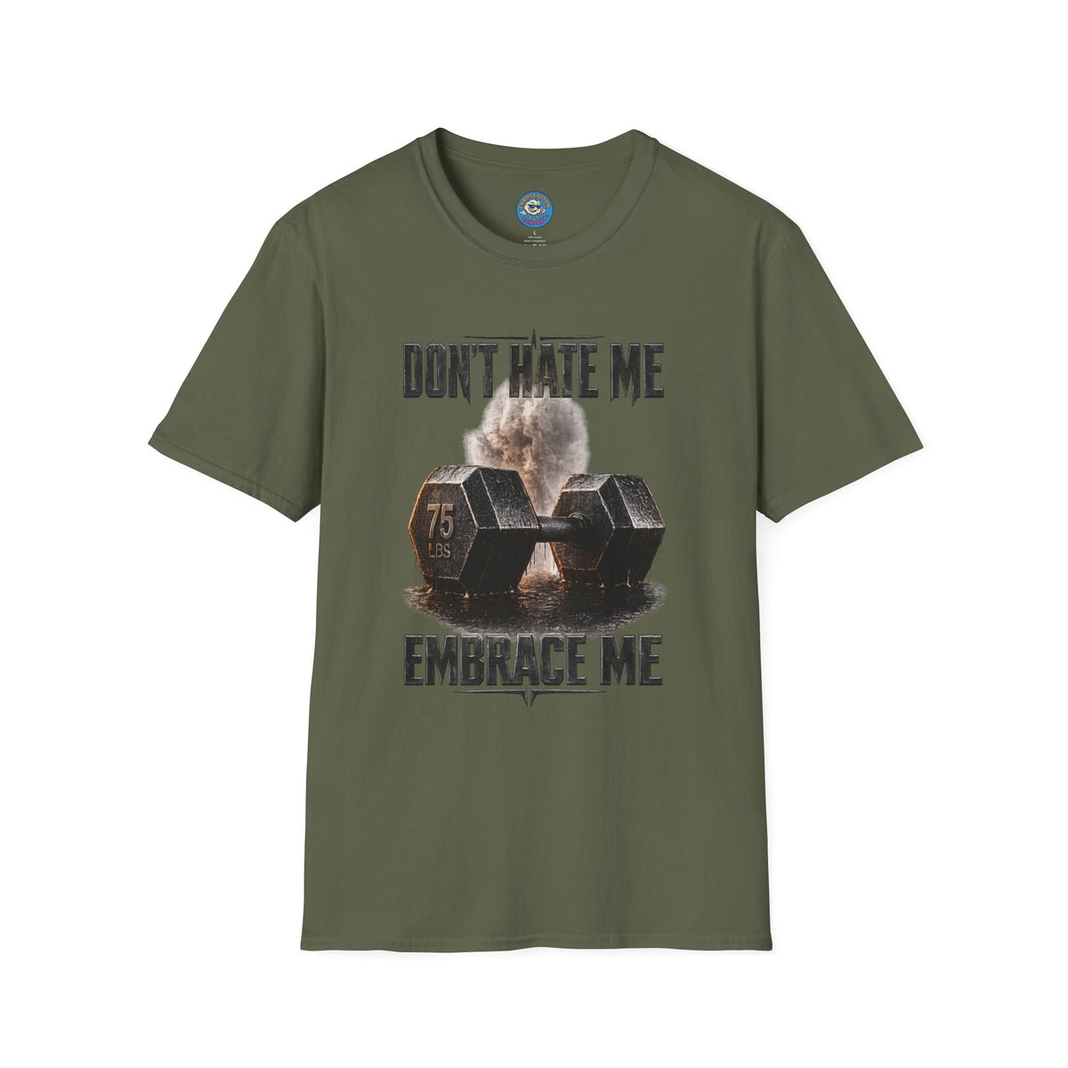 Don't Hate Me Embrace Me T-Shirt | Dumbbell