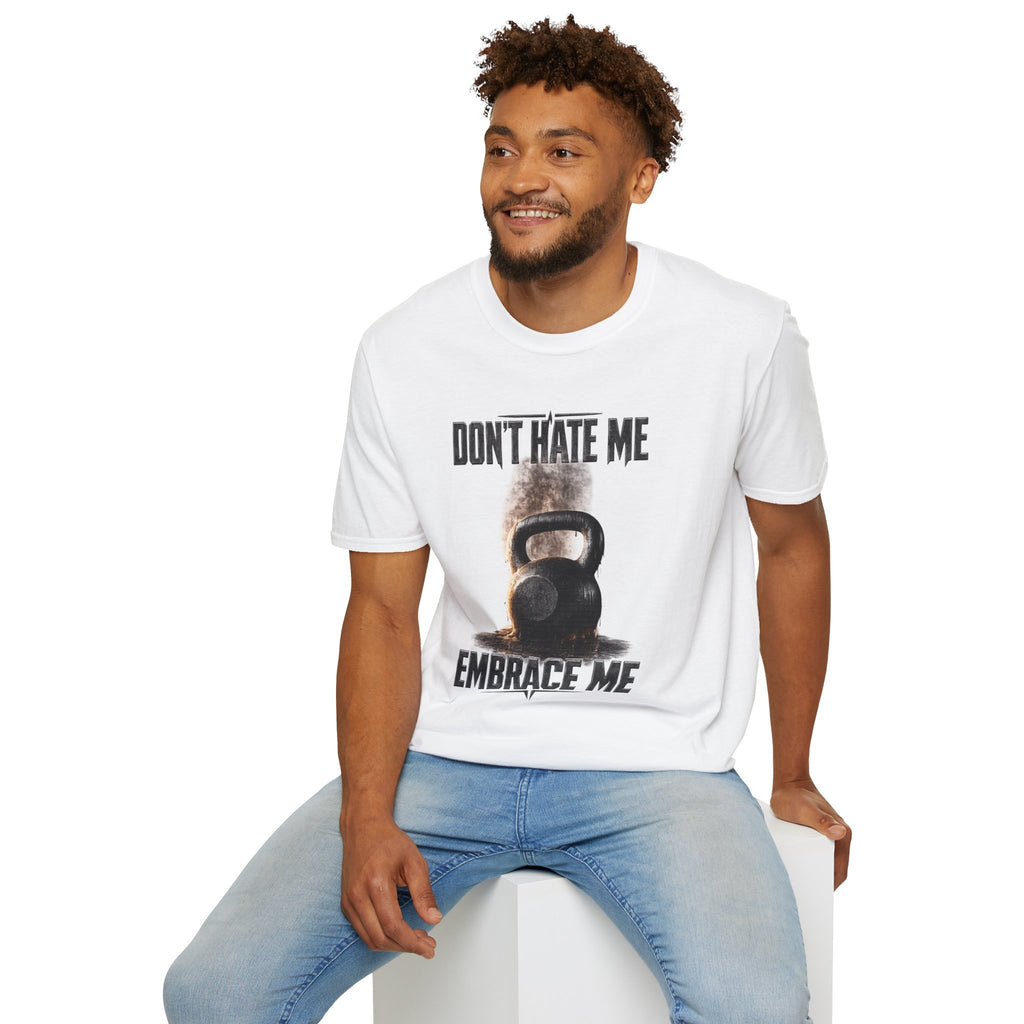 Don't Hate Me Embrace Me T-Shirt | Kettlebell