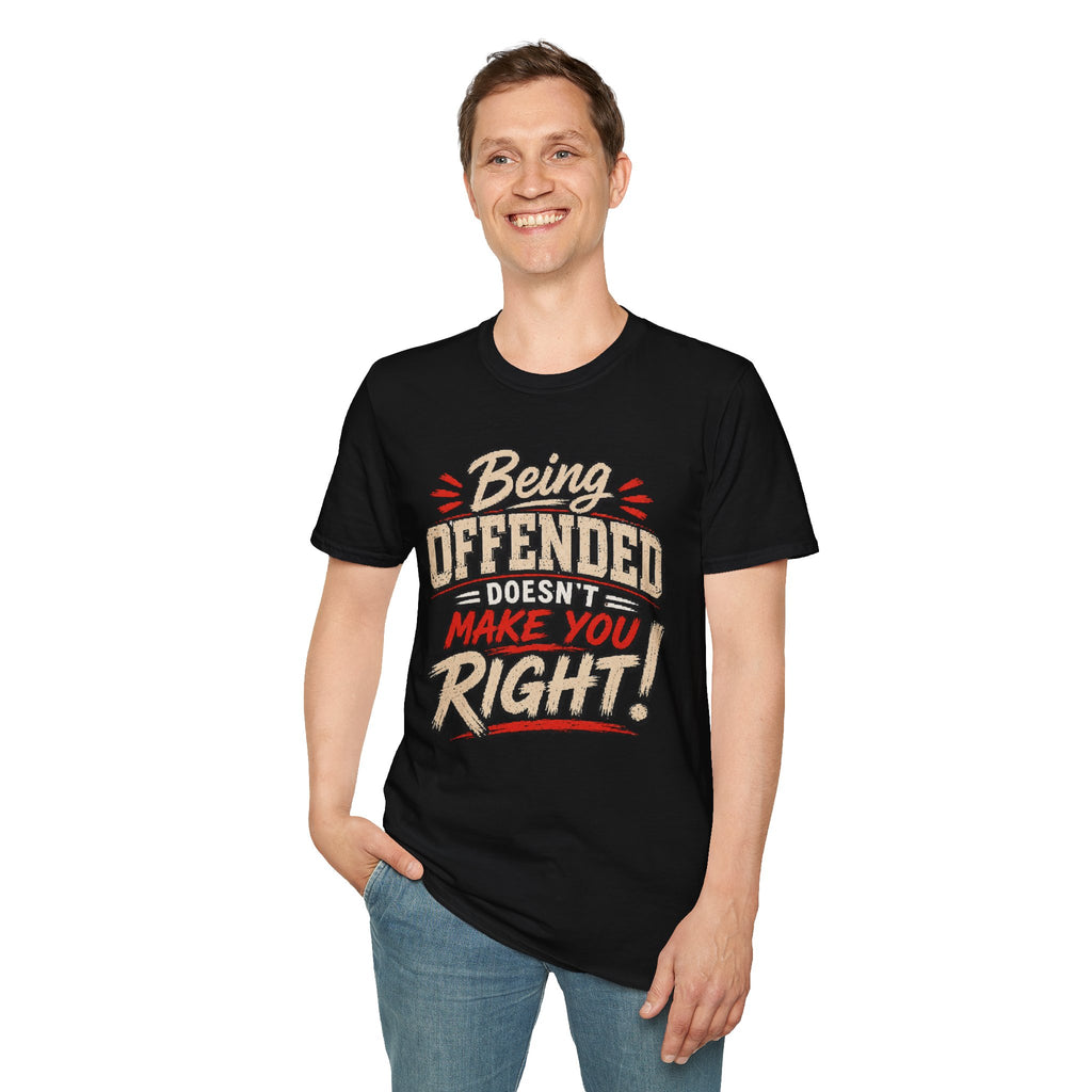Being Offended Doesnt Make You Right T-Shirt | Statement Tee