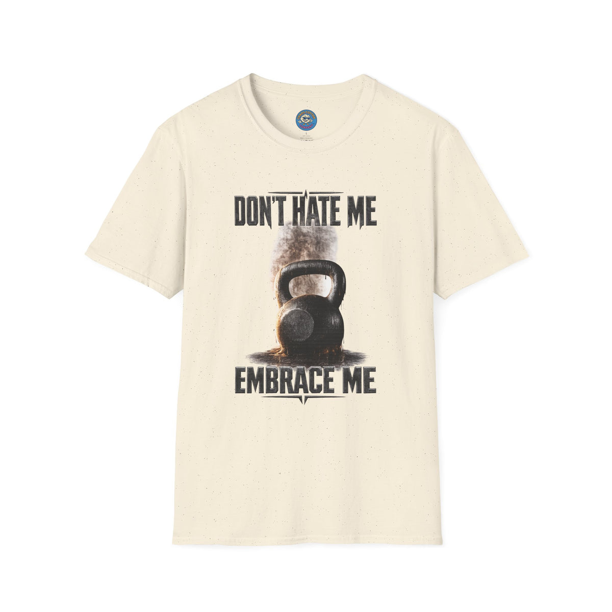 Don't Hate Me Embrace Me T-Shirt | Kettlebell