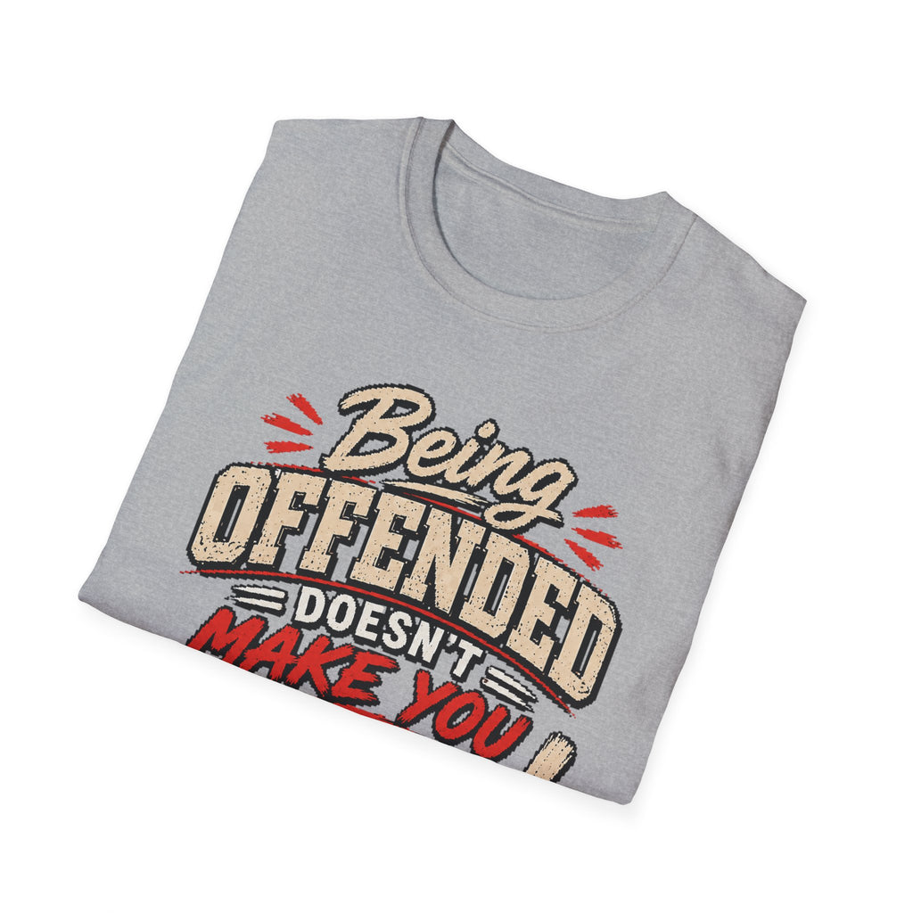 Being Offended Doesnt Make You Right T-Shirt | Statement Tee