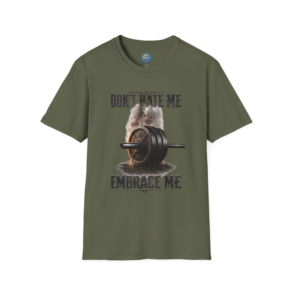 Don't Hate Me Embrace Me T-Shirt | Barbell Weightlifting