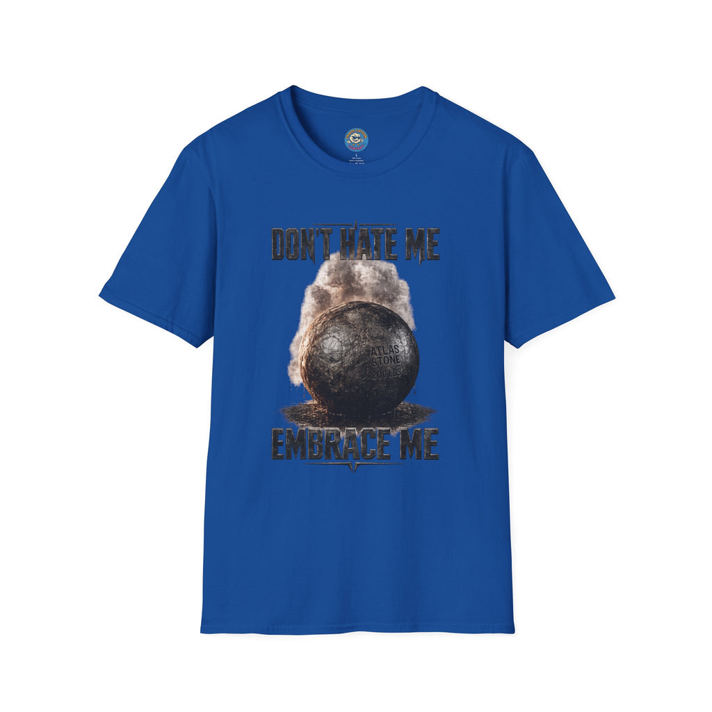 Don't Hate Me Embrace Me T-Shirt | Atlas Stone