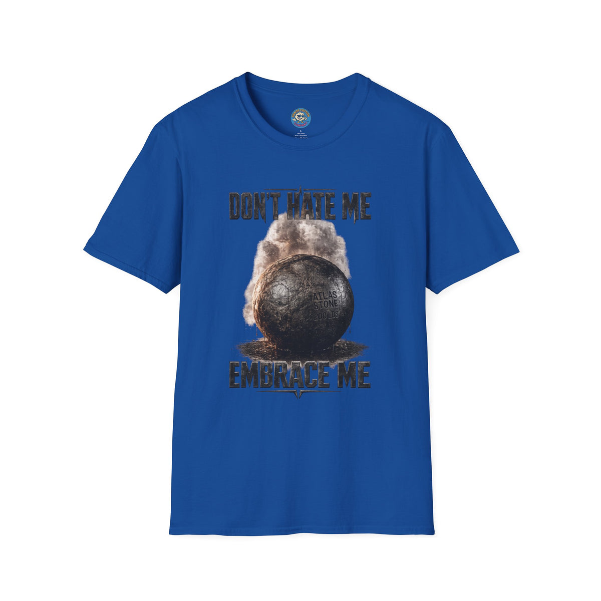 Don't Hate Me Embrace Me T-Shirt | Atlas Stone